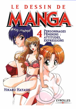 Le dessin du Manga 04 - Personnages feminin, Attitudes, Expressions