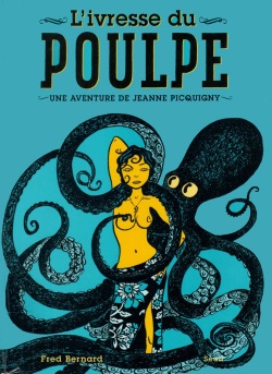 Une Aventure De Jeanne Picquigny - T02 - L'ivresse Du Poulpe